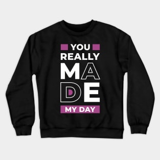 You really made my day, positive thinking Crewneck Sweatshirt